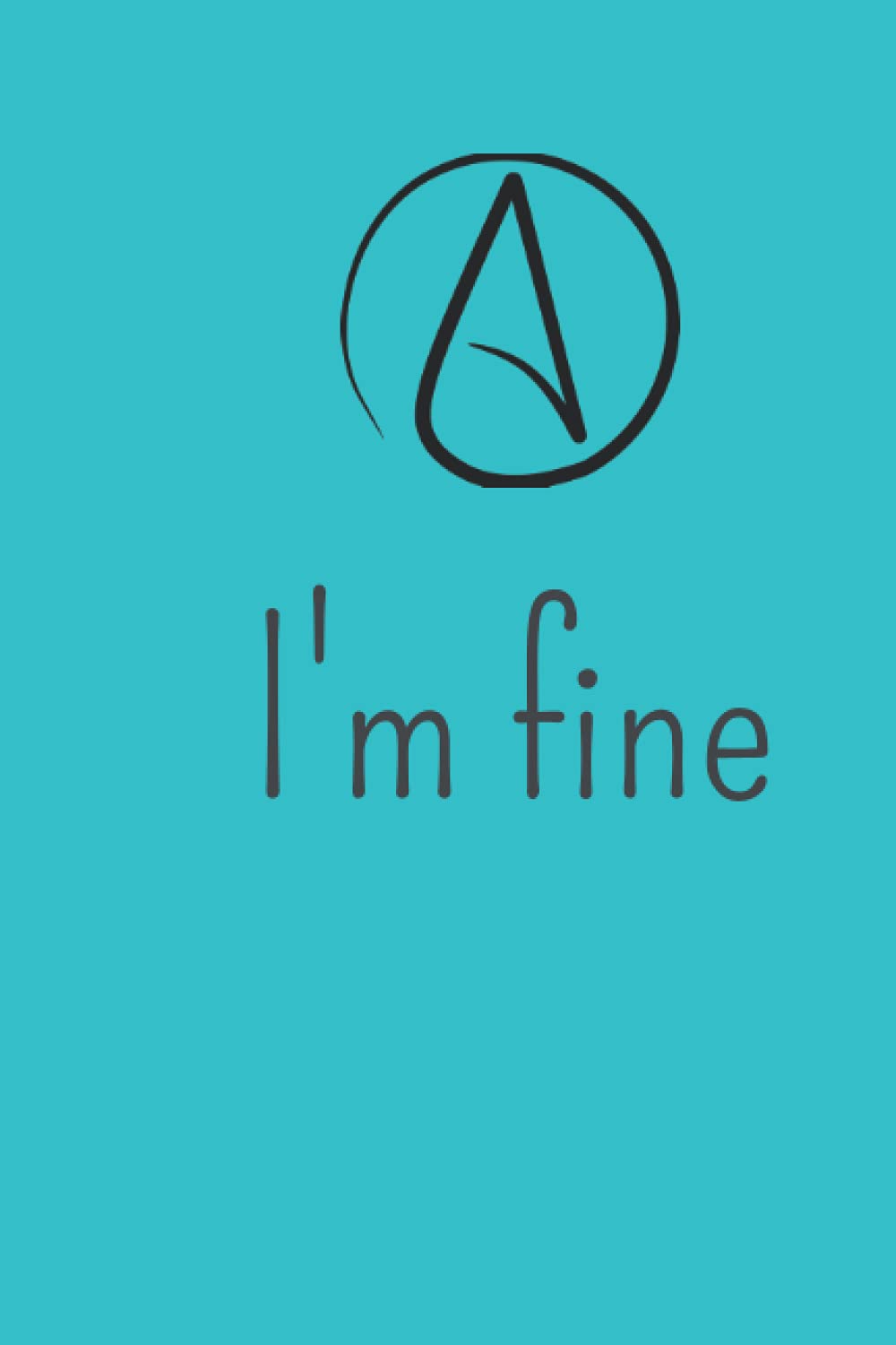I'm fine Atheist Symbol notebook lined sheets notebook clear lines: 6 x 9 in 15.24 x 22.86 cm 120 pages
