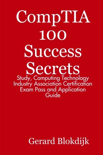 Buy Comptia 100 Success Secrets - Study, Computing Technology Industry Association Certification Exam Pass and Application Guide — BookShops.in