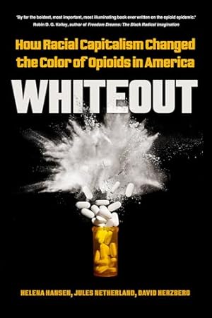 Whiteout: How Racial Capitalism Changed the Color of Opioids in America