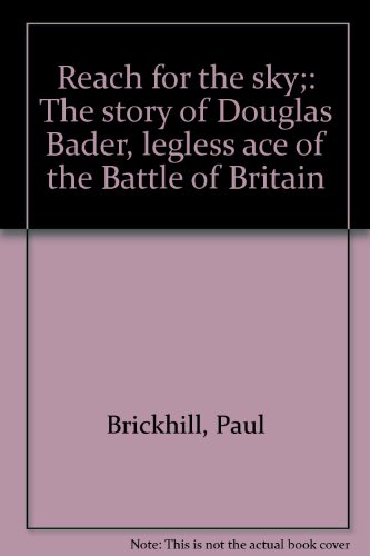 Reach for the sky;: The story of Douglas Bader,... B0007H31CK Book Cover
