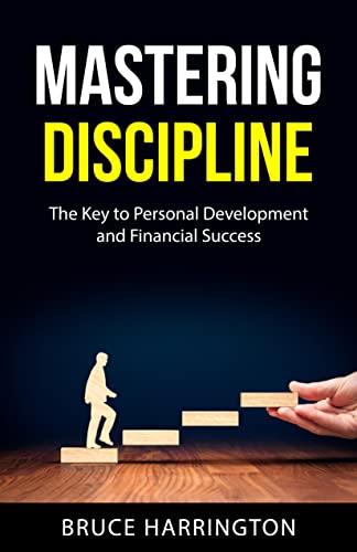 Mastering Discipline: The Key to Personal Development and Financial Success