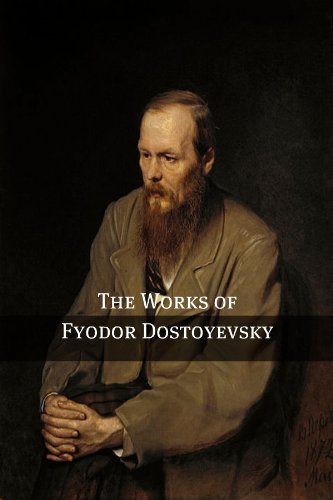 The Works of Fyodor Dostoyevsky (Annotated with critical essays and ...
