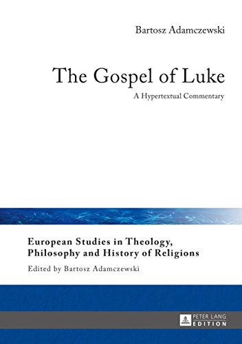 The Gospel of Luke: A Hypertextual Commentary (European Studies in Theology, Philosophy and History of Religions Book 13)