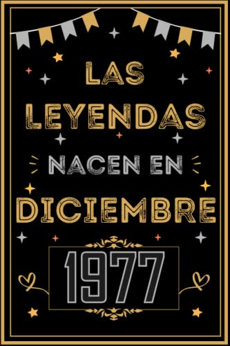 CUADERNO, LAS LEYENDAS NACEN EN DICIEMBRE 1977: Regalo de 45 cumpleaños para mujeres y hombres, ideas de 45 cumpleaños... un cumpleaños... divertido, ... regalo de 45 cumpleaños para él/ella.