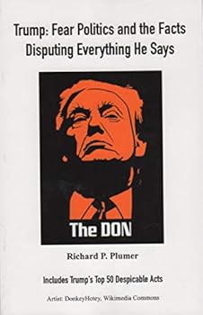 Perfect Paperback Trump: Fear Politics and the Facts Disputing Everything He Says Book