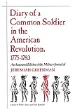  Diary of a Common Soldier in the American Revolution, 1775-1783: An Annotated Edition of the Military Journal of Jeremiah Greenman