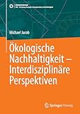 Ökologische Nachhaltigkeit – Interdisziplinäre Perspektiven (SDG - Forschung, Konzepte, Lösungsansätze zur Nachhaltigkeit)