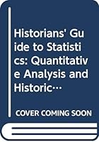 Historian's guide to statistics;: Quantitative analysis and historical research 0030780209 Book Cover