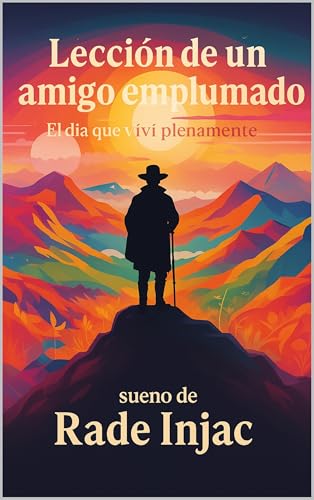 Lección de un Amigo Emplumado: El Día que Viví Plenamente (Spanish Edition)