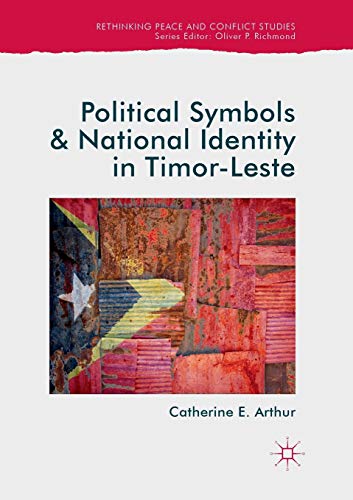 Political Symbols and National Identity in Timor-Leste (Rethinking Peace and Conflict Studies)