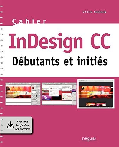 Télécharger Cahier InDesign CC: Débutants et initiés. Avec tous les fichiers des exercices. livre En ligne
