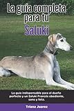 La Guía Completa Para Tu Saluki: La guía indispensable para el dueño perfecto y un Saluki obediente, sano y feliz.