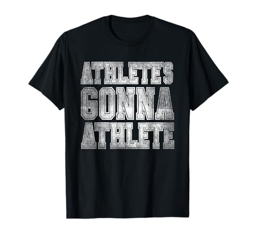 Athlete's Gonna Athlete Determination Competitive Mindset T-Shirt