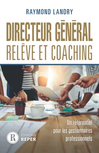 Directeur général, relève et coaching: Un référentiel pour les gestionnaires professionnels