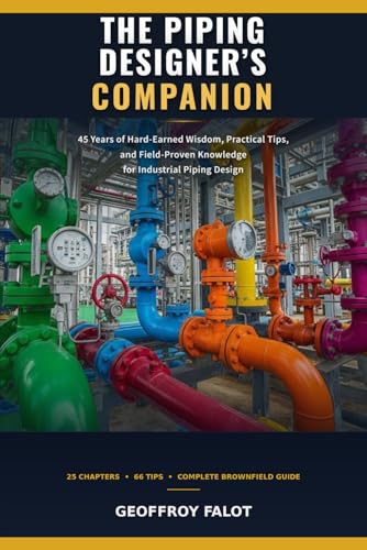 The Piping Designer's Companion: 45 Years of Hard-Earned Wisdom, Practical Tips, and Field-Proven Knowledge for Industrial Piping Design
