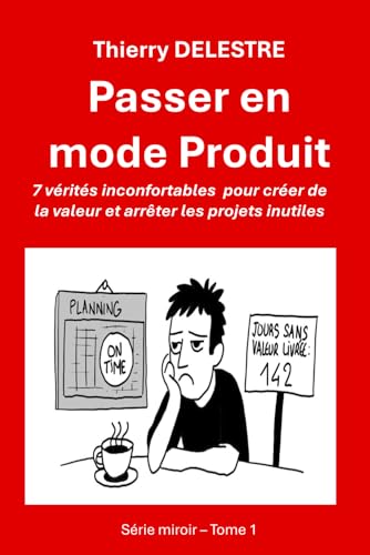 Passer en mode Produit: 7 vérités inconfortables pour créer de la valeur
