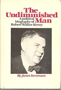 Hardcover The Undiminished Man: A Political Biography of Robert Walker Kenny Book