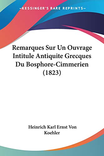 Remarques Sur Un Ouvrage Intitule Antiquite Grecques Du Bosphore-Cimmerien (1823) (French Edition)