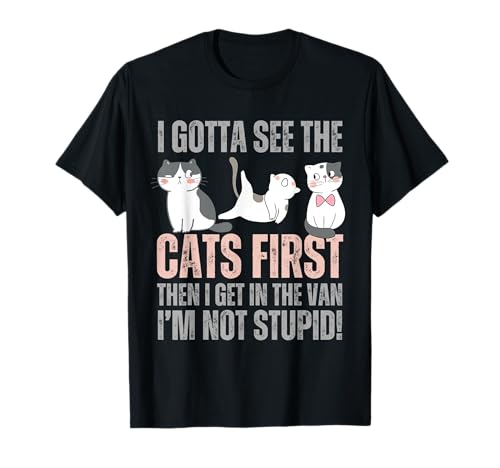 cats I Gotta See The cat First funny adult T-Shirt