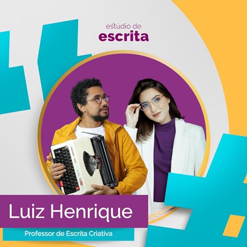 #06 &ndash; ESCRITA CRIATIVA: como ela pode revolucionar o seu mundo (LUIZ HENRIQUE)