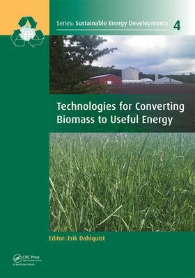  [(Technologies for Converting Biomass to Useful Energy: Combustion, Gasification, Pyrolysis, Torrefaction and Fermentation)] [ Edited by Erik Dahlquist ] [April, 2013]