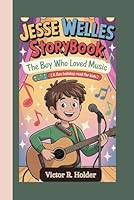 JESSE WELLES STORYBOOK: The Boy Who Loved Music (A Fun Holiday Read for Kids) B0G2J9M5YF Book Cover