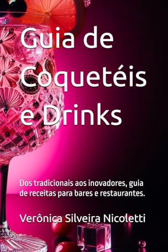 Guia de Coquetéis e Drinks: Dos tradicionais aos inovadores, guia
