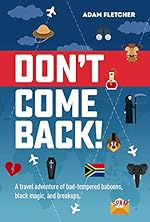 Don't Come Back: WINNER of the Writer's Digest Memoir of the Year Award (Weird Travel Book 2)