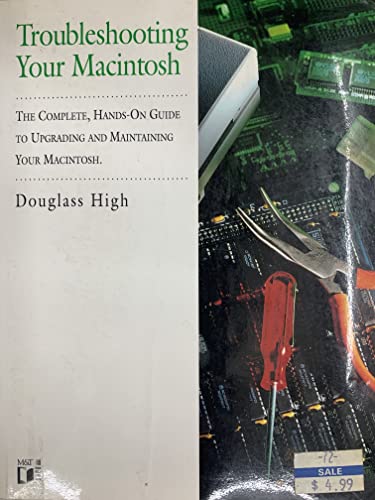 Troubleshooting Your Macintosh: The Complete, Hands-On Guide to U...