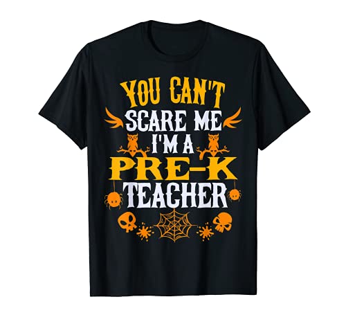 You Can't Scare Me I'm a Pre-k Teacher Halloween T-Shirt