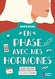 En phase avec mes hormones: Guide pratique du cycle féminin...
