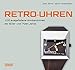 Produktbild Retro-Uhren: 100 ausgefallene Armbanduhren der 60er- und 70er-Jahre
