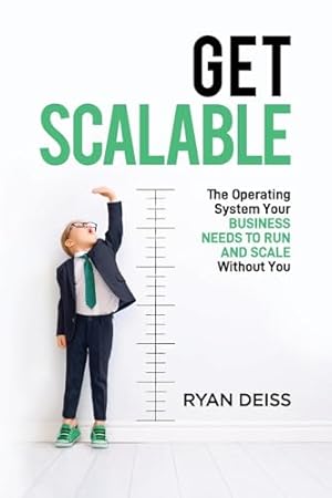 Get Scalable: The Operating System Your Business Needs To Run and Scale Without You