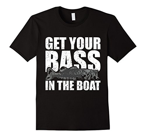 Get Your Bass in the Boat - Funny Fishing Shirt Gag Gift T-Shirt