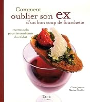 Comment oublier son ex d'un bon coup de fourchette : Recettes solo pour intermittents du célibat 2845673299 Book Cover