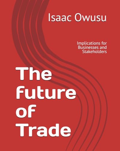 The future of Trade: Implications for Businesses and Stakeholders