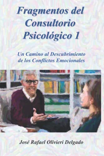 FRAGMENTOS DEL CONSULTORIO PSICOLÓGICO 1: Un Camino al Descubrimiento de los Conflictos Emocionales (Spanish Edition)