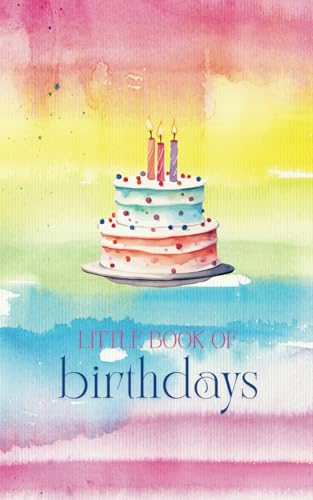Little Book of Birthdays, birthday organiser, date reminder, lifetime calendar, perpetual calendar to remember important dates: Birthday Book 5 x 8 ... record all the birthdays you need to remember
