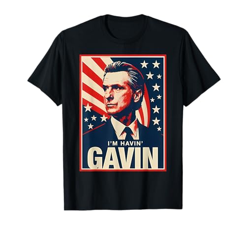 I'm Havin' Gavin - Gavin Newsom for President 2028 T-Shirt