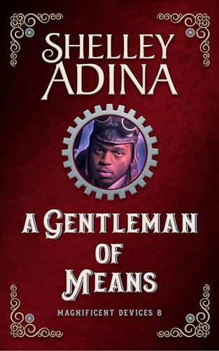 A Gentleman of Means: A steampunk adventure novel (Magnificent Devices Book 8)