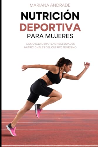 NUTRICIÓN DEPORTIVA PARA MUJERES: Cómo equilibrar las necesidades nutricionales del cuerpo femenino