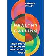 Healthy Calling: From Toxic Burnout to Sustainable Work