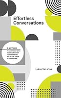 Effortless Conversations: A Method to Understand Native Speakers and Have Fluent Sentences Roll off the Tongue in Any Language 9082915103 Book Cover