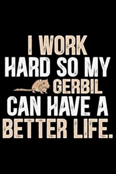 I Work Hard So My Gerbil Can Have a Better Life : Cool Gecko Journal Notebook - Gifts Idea for Gecko Lovers Notebook for Men and Women