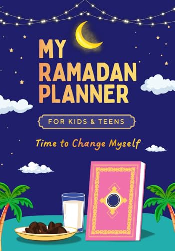 My Ramadan Planner for Kids & Teens: (Time to Change Myself) 30 Day Guide to Faith, Fasting & Good Deeds — Pray, Quran & Kindness Tracker Islamic Books (Islamic Books for Kids & Teens)