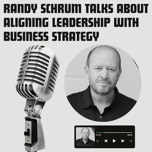 Randy Schrum Talks About Aligning Leadership with Business Strategy