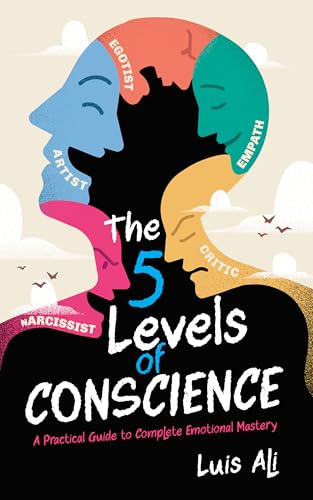 The Five Levels of Conscience: A Practical Guide to Complete Emotional Mastery (English Edition)