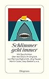  Schlimmer geht immer: Geschichten über das Glück im Unglück (detebe)