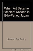 When Art Became Fashion: Kosode in Edo-Period Japan 083480266X Book Cover