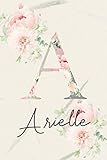 Arielle: Personalized Gratitude Journal for Girls, Women, Mom & Kids - Positive Diary Planner For Christian & Non-Christian. Best First Name Monogram ... Cover) (Arielle Gratitude Journal, Band 1)